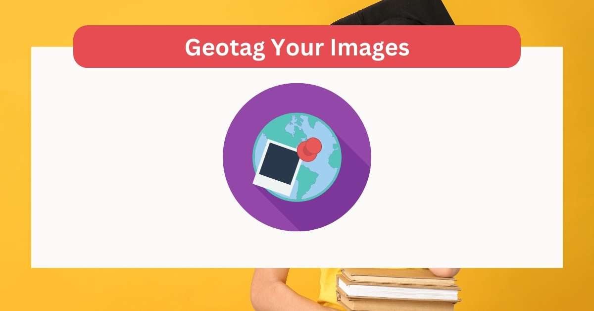 10+ Best Ways to SEO with Images (Detail Guide) 30 Geotag Your Images: SEO Images