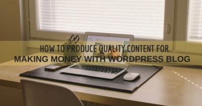 How to Produce Quality Content with WordPress Blog? 11 making money with wordpress