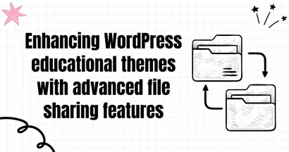 Enhancing WordPress educational themes with advanced file sharing features